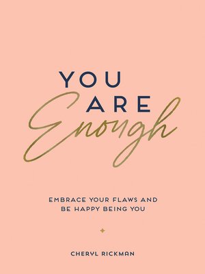 cover image of You Are Enough: Embrace Your Flaws and Be Happy Being You